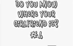 Do you know where your girlfriend is? #4  